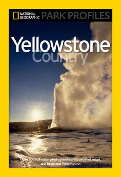 Yellowstone Country (National Geographic Park Profiles)