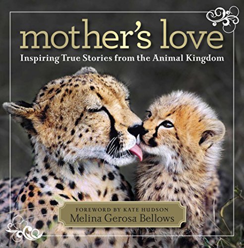 Mother's Love: Inspiring True Stories From the Animal Kingdom
