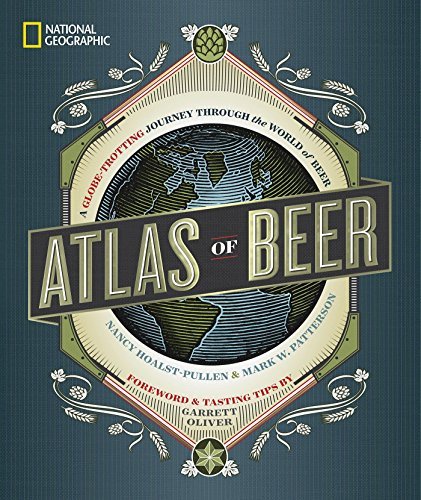 Atlas of Beer: A Globe-Trotting Journey Through the World of Beer (National Geographic)