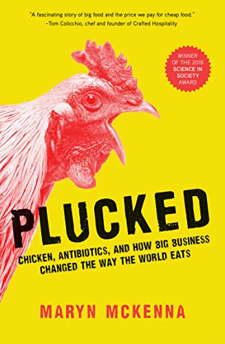Plucked: Chicken, Antibiotics, and How Big Business Changed the Way the World Eats