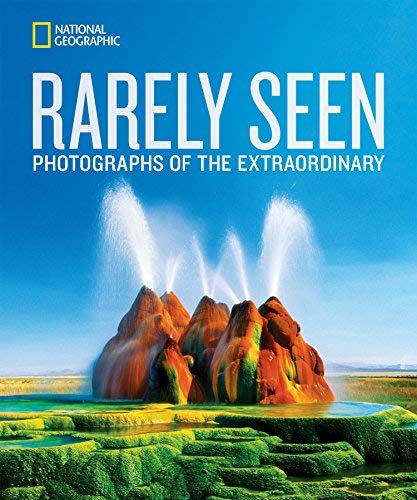 Rarely Seen: Photographs of the Extraordinary (National Geographic Collectors Series)