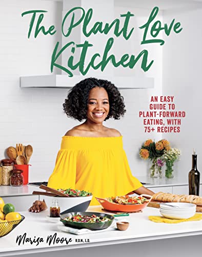 The Plant Love Kitchen: An Easy Guide to Plant-Forward Eating, With 75+ Recipes