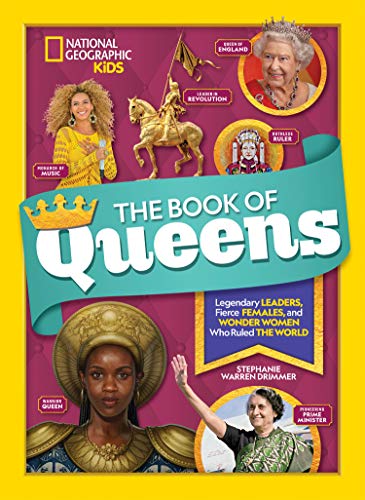 The Book of Queens: Legendary Leaders, Fierce Females, and Wonder Women Who Ruled the World (National Geographic Kids)