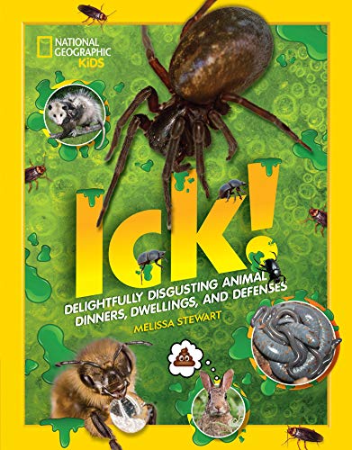 ICK!: Delightfully Disgusting Animal Dinners, Dwellings, and Defenses (National Geographic Kids)