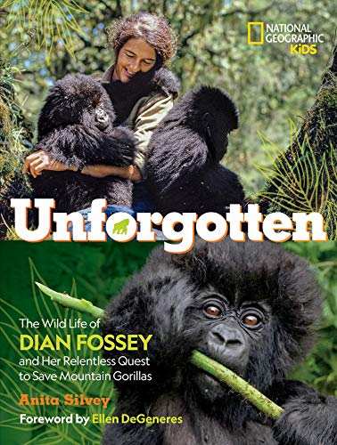 Unforgotten: The Wild Life of Dian Fossey and Her Relentless Quest to Save Mountain Gorillas (National Geographic Kids)