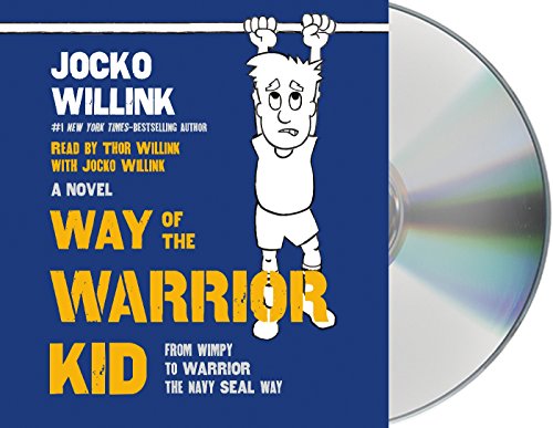 Way of the Warrior Kid: From Wimpy to Warrior the Navy Seal Way