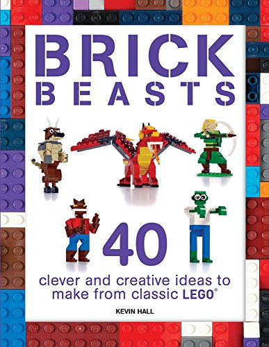 Brick Beasts: 40 Clever & Creative Ideas to Make from Classic Lego (Brick Builds)