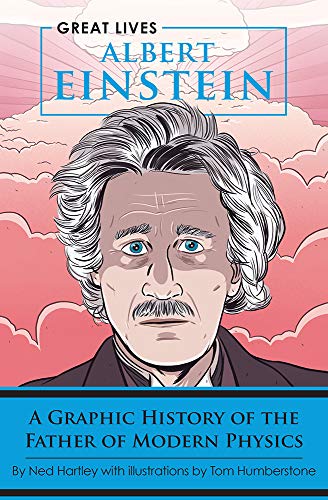 Albert Einstein: A Graphic History of the Father of Modern Physics (Great Lives)