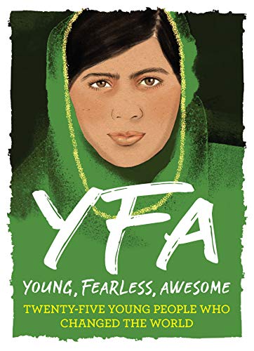 Young, Fearless, Awesome: Twenty-Five Young People Who Changed the World (