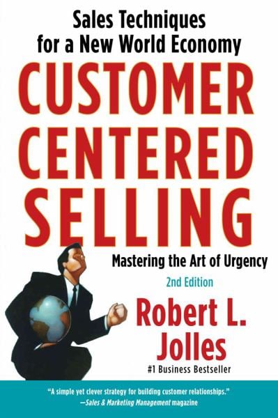 Customer Centered Selling: Sales Techniques for a New World Economy (2nd Edition)