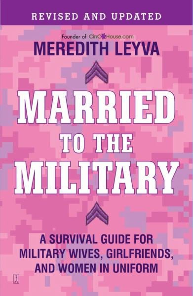 Married to the Military: A Survival Guide for Military Wives, Girlfriends, and Women in Uniform (Revised and Updated)