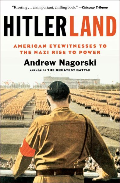 Hitlerland: American Eyewitnesses To The Nazi Rise To Power