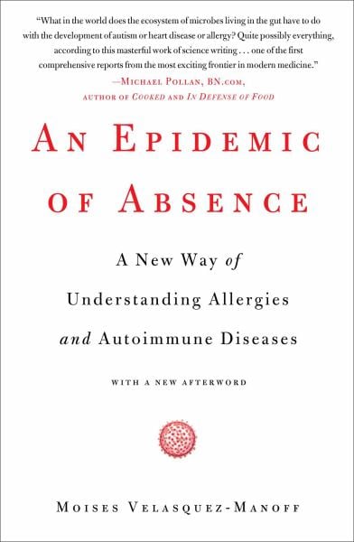 An Epidemic of Absence: A New Way of Understanding Allergies and Autoimmune Diseases