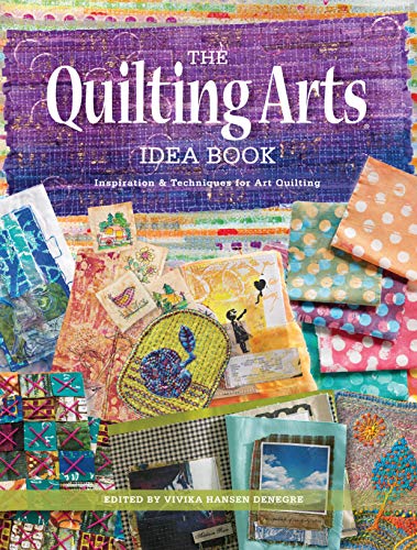 The Quilting Arts Idea Book: Inspiration & Techniques for Art Quilting