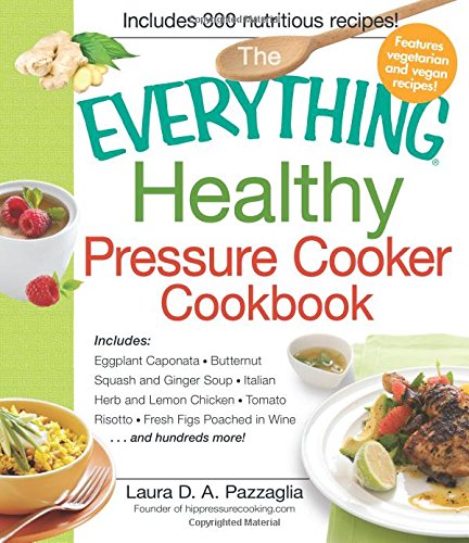 Pressure Cooker Cookbook (The Everything Healthy)