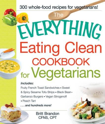 Eating Clean Cookbook for Vegetarians (The Everything)