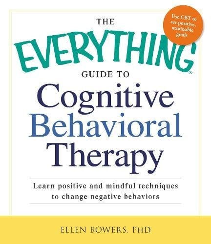 Cognitive Behavioral Therapy (The Everything Guide to)