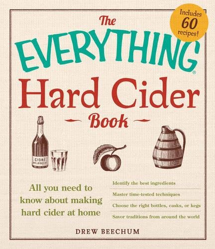 Hard Cider Book: All You Need to Know About Making Hard Cider at Home (The Everything)