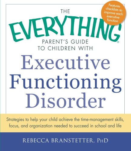 Executive Functioning Disorder (The Everything Parent's Guide to Children With)