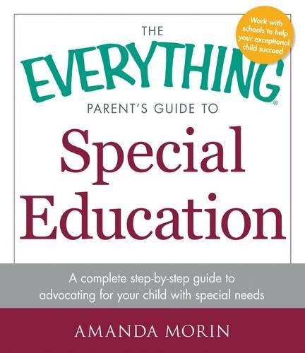 The Everything Parent's Guide to Special Education: A Complete Step-by-Step Guide to Advocating for Your Child with Special Needs