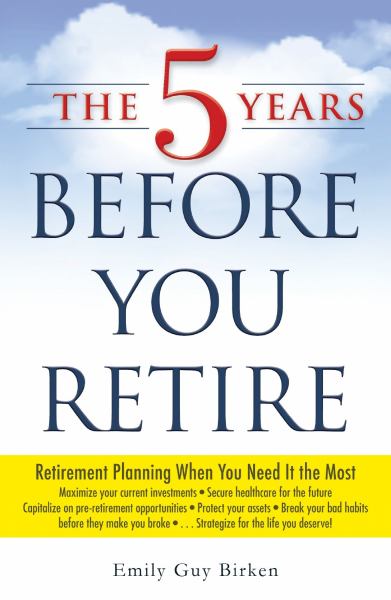 The Five Years Before You Retire