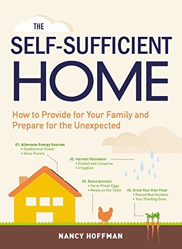 The Self-Sufficient Home: How to Provide for Your Family and Prepare for the Unexpected