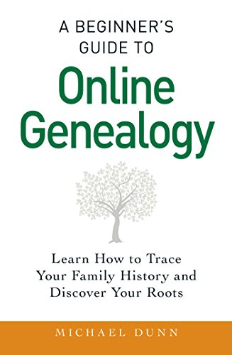 A Beginner's Guide to Online Genealogy: Learn How to Trace Your Family History and Discover Your Roots