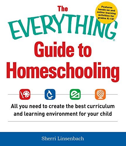 The Everything Guide To Homeschooling: All You Need to Create the Best Curriculum and Learning Environment for Your Child