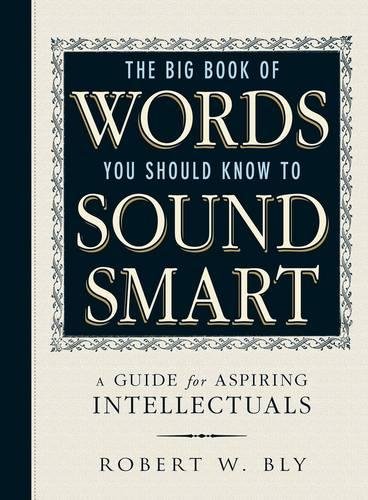 The Big Book Of Words You Should Know To Sound Smart: A Guide for Aspiring Intellectuals