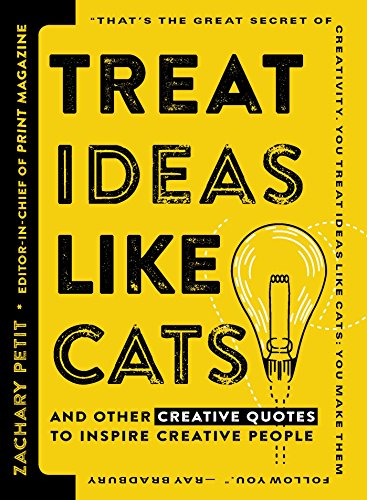 Treat Ideas Like Cats: And Other Creative Quotes to Inspire Creative People
