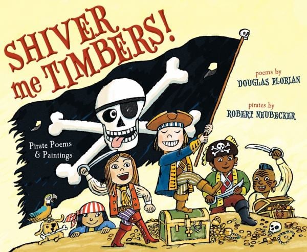 Shiver Me Timbers!: Pirate Poems & Paiintings