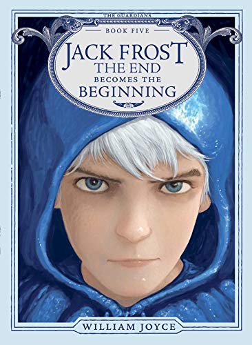 Jack Frost: The End Becomes the Beginning (The Guardians, Bk. 5)