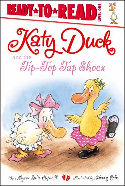 Katy Duck and the Tip-Top Tap Shoes (Ready-to-Read!, Level 1)