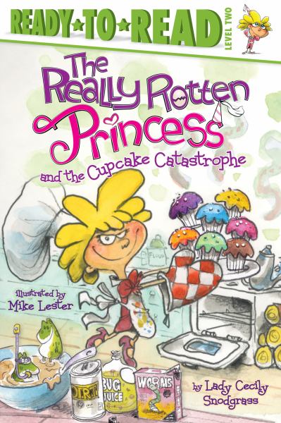 The Really Rotten Princess and the Cupcake Catastrophe (Ready-to-Read! Level 2))