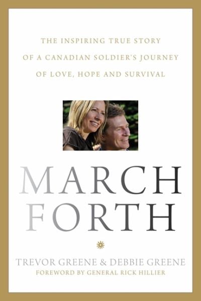 March Forth: The Inspiring True Story Of A Canadian Soldier's Journey Of Love, Hope And Survival