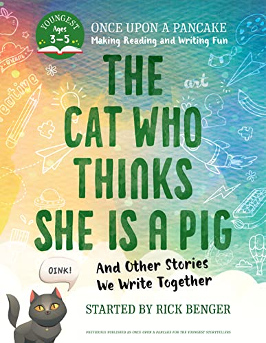 The Cat Who Thinks She Is a Pig and Other Stories We Write Together (Once Upon a Pancake)