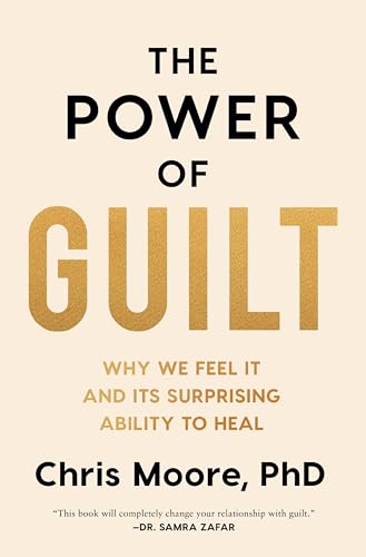The Power of Guilt: Why We Feel It and Its Surprising Ability to Heal