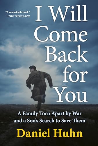 I Will Come Back for You: A Family Torn Apart by War and a Son's Search to Save Them
