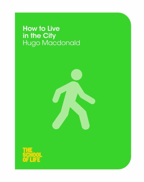 How to Live in the City (School of Life, Volume 6)