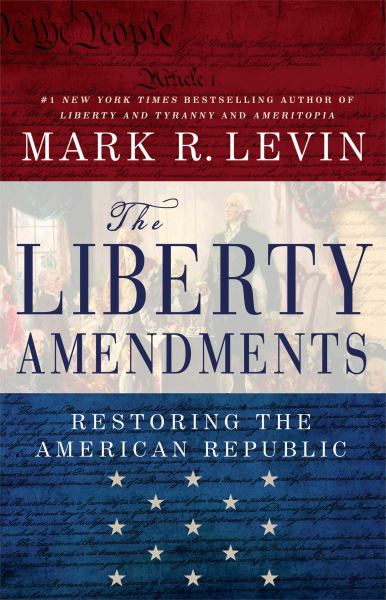 The Liberty Amendments: Restoring the American Republic