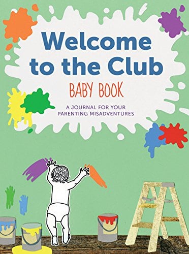 Welcome to the Club Baby Book - A Journal for Your Parenting Misadventures