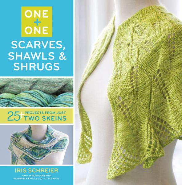 Scarves, Shawls and Shrugs: 25+ Projects From Just Two Skeins