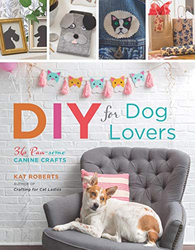DIY for Dog Lovers: 36 Paw-some Canine Crafts