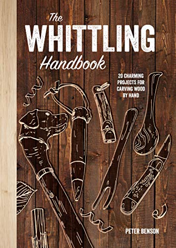 The Whittling Handbook: 20 Charming Projects for Carving Wood by Hand
