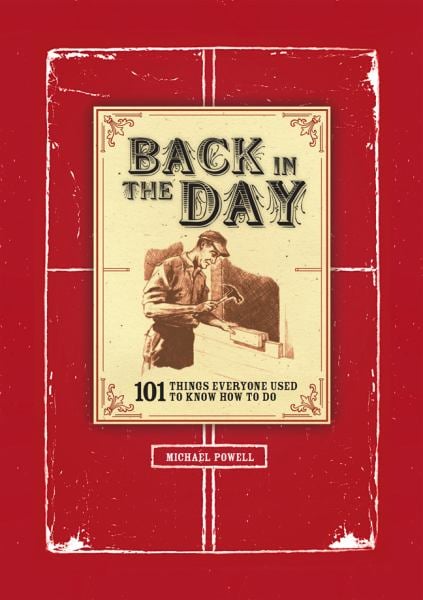 Back in the Day: 101 Things Everyone Used to Know How to Do