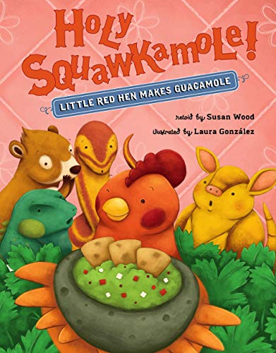 Holy Squawkamole!: Little Red Hen Makes Guacamole