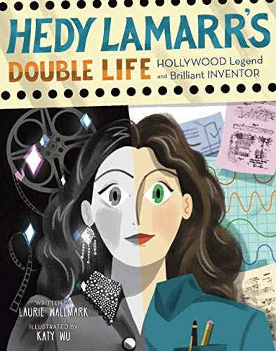 Hedy Lamarr's Double Life: Hollywood Legend and Brilliant Inventor (People Who Shaped Our World)