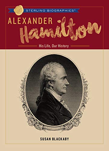 Alexander Hamilton: His Life, Our History (Sterling Biographies) (Hardcover)