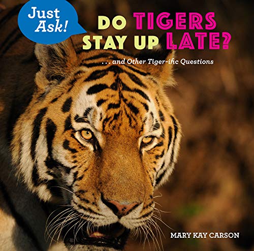 Do Tigers Stay Up Late?: . . . and Other Tiger-ific Questions (Just Ask!)