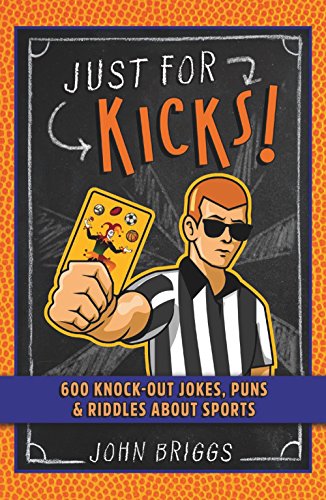Just for Kicks!: 600 Knock-Out Jokes, Puns & Riddles About Sports